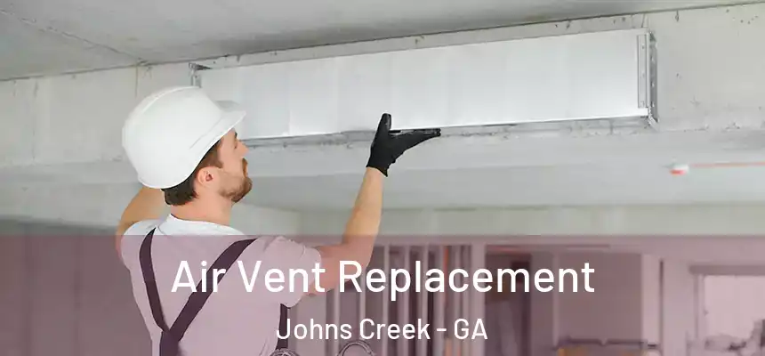 Air Vent Replacement Johns Creek - GA
