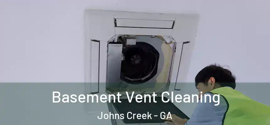 Basement Vent Cleaning Johns Creek - GA