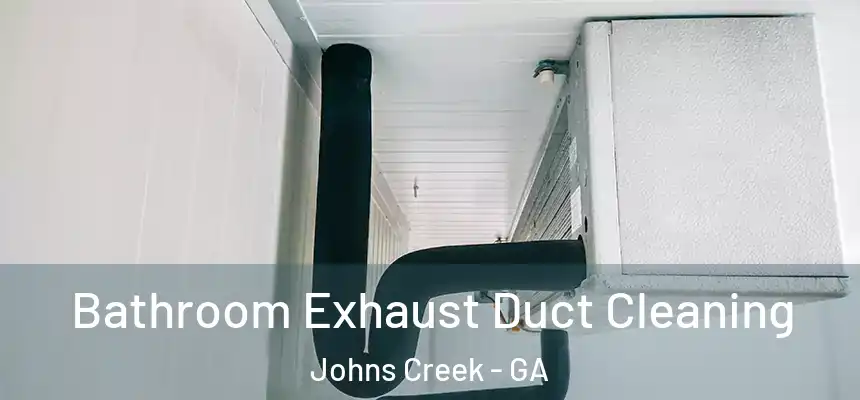 Bathroom Exhaust Duct Cleaning Johns Creek - GA