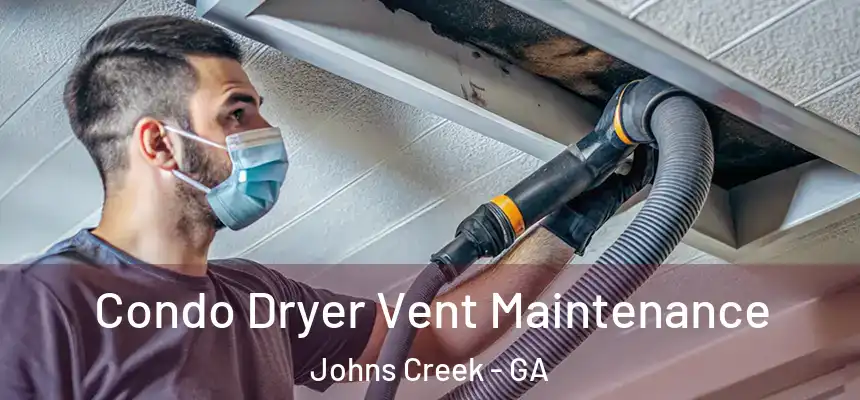 Condo Dryer Vent Maintenance Johns Creek - GA