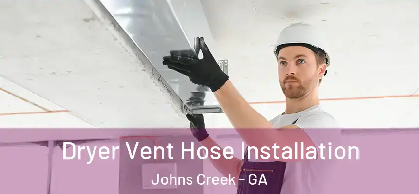 Dryer Vent Hose Installation Johns Creek - GA