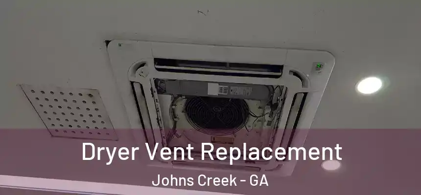 Dryer Vent Replacement Johns Creek - GA