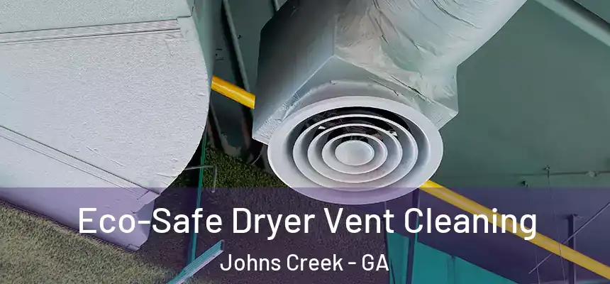 Eco-Safe Dryer Vent Cleaning Johns Creek - GA