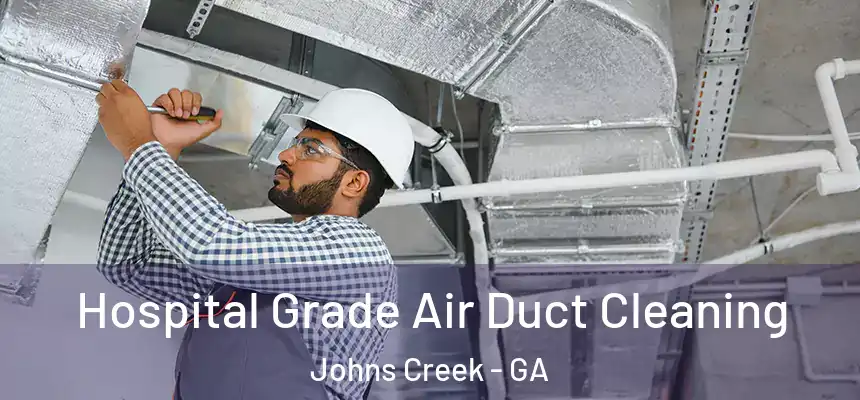 Hospital Grade Air Duct Cleaning Johns Creek - GA