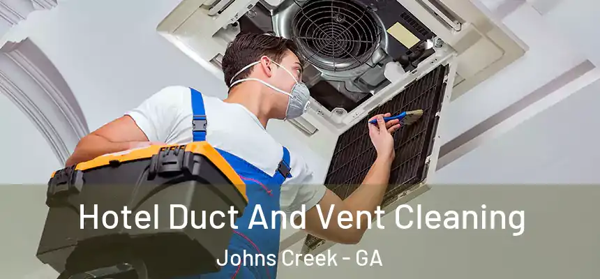 Hotel Duct And Vent Cleaning Johns Creek - GA