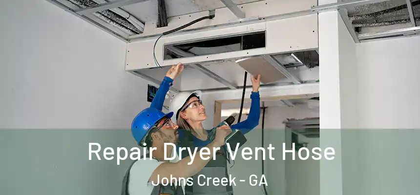Repair Dryer Vent Hose Johns Creek - GA