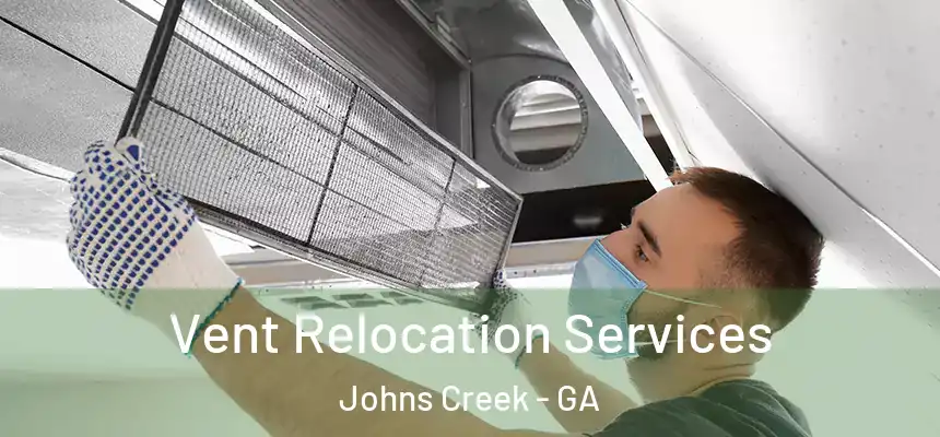 Vent Relocation Services Johns Creek - GA