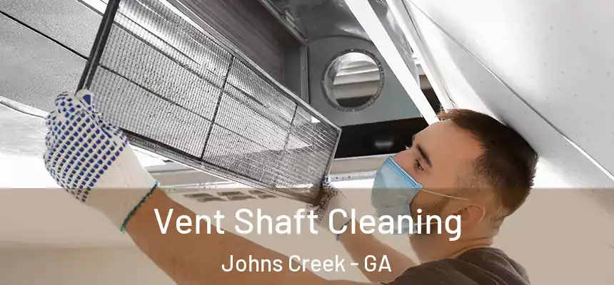 Vent Shaft Cleaning Johns Creek - GA