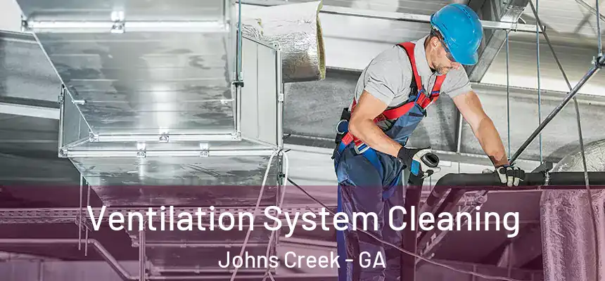Ventilation System Cleaning Johns Creek - GA